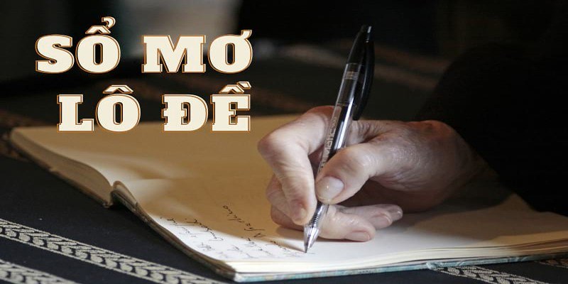 Bí quyết đánh lô đề theo luận giải sổ mơ lô đề 2025